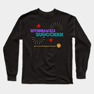 Withdrawals Suck Long Sleeve T-Shirt